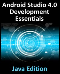 Android Studio 4.0 Development Essentials - Java Edition. Developing Android Apps Using Android Studio 4.0, Java and Android Jetpack Neil Smyth купить читать скачать онлайн - BookMix.ru
