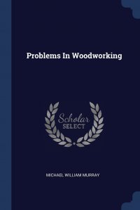 Problems In Woodworking Michael William Murray купить читать скачать онлайн - BookMix.ru