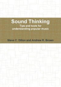 Sound Thinking - Tips and Tools for Understanding Popular Music Steve Dillon, Andrew Brown купить читать скачать онлайн - BookMix.ru