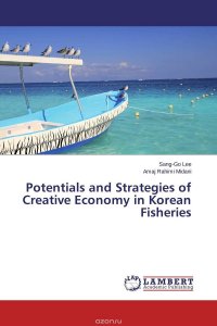 Potentials and Strategies of Creative Economy in Korean Fisheries Sang-Go Lee and Amaj Rahimi Midani купить читать скачать онлайн - BookMix.ru