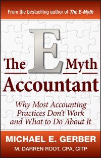 The E-Myth Accountant. Why Most Accounting Practices Don't Work and What to Do About It E. Michael Gerber купить читать скачать онлайн - BookMix.ru