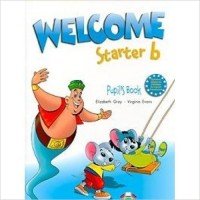 Welcome Starter b: Pupil's Book Elizabeth Gray, Virginia Evans купить читать скачать онлайн - BookMix.ru