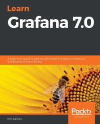 Learn Grafana 7.0. A beginner's guide to getting well versed in analytics, interactive dashboards, and monitoring Eric Salituro купить читать скачать онлайн - BookMix.ru