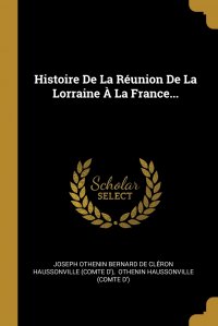 Histoire De La Reunion De La Lorraine A La France...