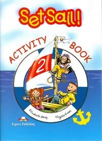 Set Sail! 2: Activity Book Elizabeth Gray, Virginia Evans купить читать скачать онлайн - BookMix.ru