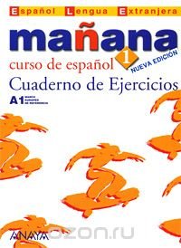 Manana 1: Cuaderno de Ejercicios Isabel Lopez Barbera, M. Paz Bartolome Alonso, Pilar Alzugaray Zaragueta, Ana Isabel Blanco Gadanon купить читать скачать онлайн - BookMix.ru