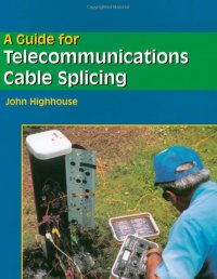 A Guide For Telecommunications Cable Splicing, John Highhouse