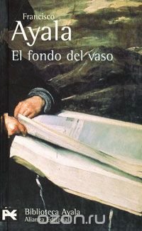 El fondo del vaso Francisco Ayala купить читать скачать онлайн - BookMix.ru