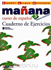 Manana 3: Cuaderno de Ejercicios Isabel Lopez Barbera, M-a Paz Bartolome Alonso, Pilar Alzugaray Zaragueta, Ana Isabel Blanco Gadanon купить читать скачать онлайн - BookMix.ru