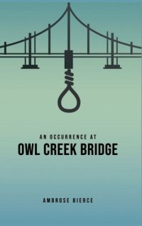 An Occurrence at Owl Creek Bridge Ambrose Bierce купить читать скачать онлайн - BookMix.ru