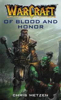 Warcraft of blood and honor Chris Metzen купить читать скачать онлайн - BookMix.ru