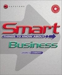 Smart Things to Know About Business (Smart Things to Know About (Stay Smart!) Series) James Leibert купить читать скачать онлайн - BookMix.ru