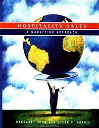 Hospitality Sales: A Marketing Approach, Margaret Shaw, Susan V. Morris