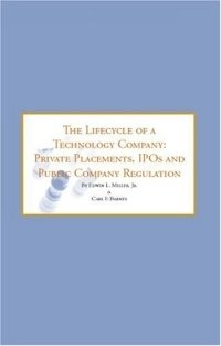 The Lifecycle of a Technology Company: Private Placements, IPOs & Public Company Registration - Tools & Strategies for Successfully Navigating the Next ... of a Technology Company (Nu Edwin L., Jr. Miller купить читать скачать онлайн - BookMix.ru