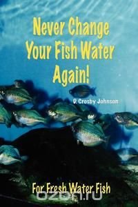 Never Change Your Fish Water Again!