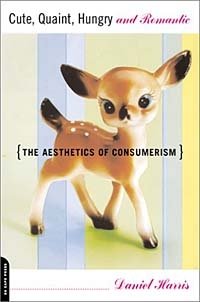 Cute, Quaint, Hungry and Romantic: The Aesthetics of Consumerism