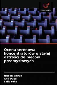 Ocena terenowa koncentratorow o stalej ostrosci do piecow przemyslowych Niteen Bhirud, Anil Dube, Lalit Toke купить читать скачать онлайн - BookMix.ru