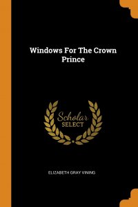 Windows For The Crown Prince Elizabeth Gray Vining купить читать скачать онлайн - BookMix.ru