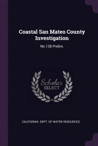 Coastal San Mateo County Investigation. No.138 Prelim California. Dept. of Water Resources купить читать скачать онлайн - BookMix.ru