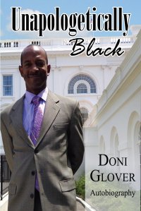 Unapologetically Black. Doni Glover Autobiography