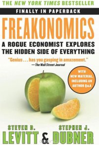Freakonomics: A Rogue Economist Explores the Hidden Side of Everything, Steven D. Levitt, Stephen J. Dubner