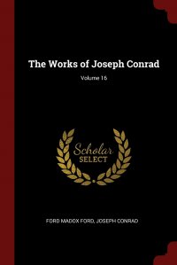 The Works of Joseph Conrad; Volume 16 Ford Madox Ford, Joseph Conrad купить читать скачать онлайн - BookMix.ru