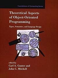 Theoretical Aspects of Object-Oriented Programming: Types, Semantics, and Language Design