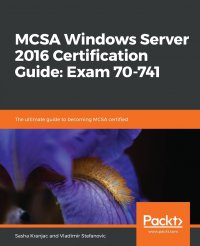MCSA Windows Server 2016 Certification Guide. Exam 70-741