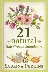 21 Natural Hair Growth Stimulators. Large Print Edition