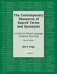 The Contemporary Thesaurus of Search Terms and Synonyms: A Guide for Natural Language Computer Searching, Second Edition, Sara D. Knapp, Sarah D Knapp