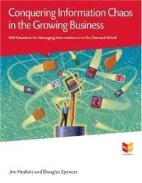 Conquering Information Chaos in the Growing Business : IBM Solutions for Managing Information in an On Demand World (MaxFacts Guidebook series) Jim Hoskins купить читать скачать онлайн - BookMix.ru