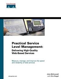Practical Service Level Management: Delivering High-Quality Web-Based Services, John McConnell, Eric Siegel