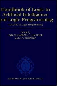 Handbook of Logic in Artificial Intelligence: Logic Programming (HANDBOOK OF LOGIC IN ARTIFICIAL INTELLIGENCE AND LOGIC PROGRAMMING)