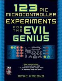 123 PIC Microcontroller Experiments for the Evil Genius (Evil Genius)