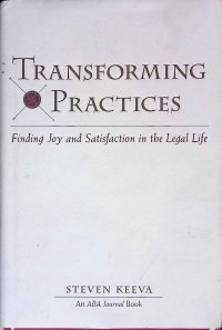 Transforming Practices : Finding Joy and Satisfaction in the Legal Life
