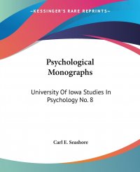 Psychological Monographs. University Of Iowa Studies In Psychology No. 8 Carl E. Seashore купить читать скачать онлайн - BookMix.ru