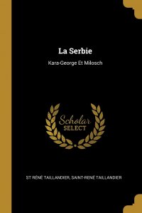 La Serbie. Kara-George Et Milosch