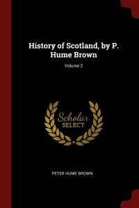 History of Scotland, by P. Hume Brown; Volume 2