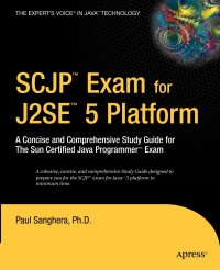 SCJP Exam for J2SE 5. A Concise and Comprehensive Study Guide for the Sun Certified Java Programmer Exam