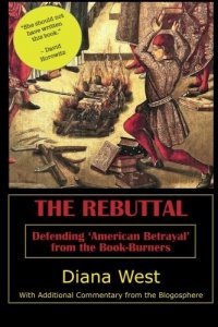 The Rebuttal: Defending 'American Betrayal' from the Book-Burners. Опровержение: защита книги "Американское предательство" от книгосжигателей Diana West купить читать скачать онлайн - BookMix.ru