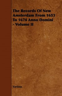 The Records of New Amsterdam from 1653 to 1674 Anno Domini - Volume II
