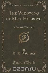 The Widowing of Mrs. Holroyd, D. H. Lawrence