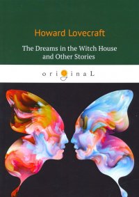 The Dreams in the Witch House and Other Stories Howard Phillips Lovecraft купить читать скачать онлайн - BookMix.ru
