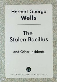 The Stolen Bacillus and Other Incidents H. G. Wells купить читать скачать онлайн - BookMix.ru