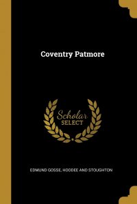 Coventry Patmore Edmund Gosse, Hoodee and Stoughton купить читать скачать онлайн - BookMix.ru