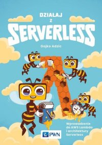 Działaj z Serverless Gojko Adzic купить читать скачать онлайн - BookMix.ru