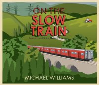 On The Slow Train Michael  Williams купить читать скачать онлайн - BookMix.ru