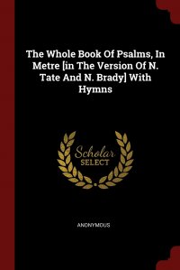 The Whole Book Of Psalms, In Metre .in The Version Of N. Tate And N. Brady. With Hymns, M. l'abbé Trochon