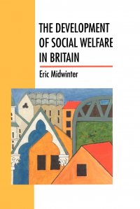 The Development of Social Welfare in Britain, Eric C. Midwinter