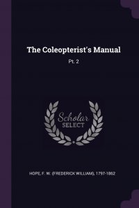 The Coleopterist's Manual. Pt. 2 F W. 1797-1862 Hope купить читать скачать онлайн - BookMix.ru